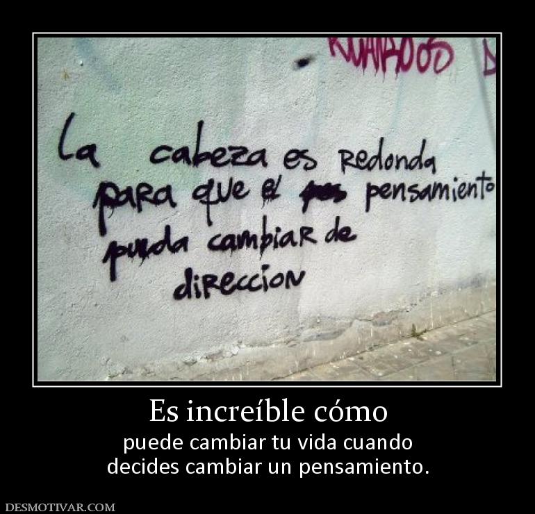 Es increíble cómo puede cambiar tu vida cuando decides cambiar un pensamiento.