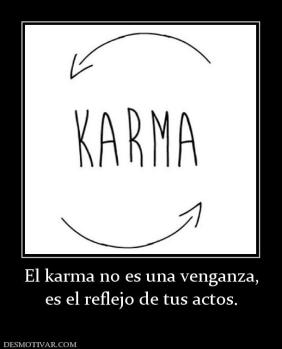El karma no es una venganza, es el reflejo de tus actos.