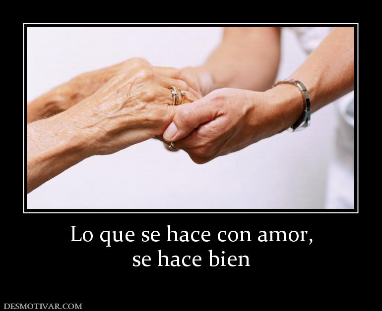 Lo que se hace con amor, se hace bien