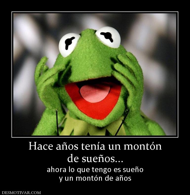 Hace años tenía un montón de sueños... ahora lo que tengo es sueño y un montón de años