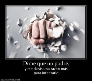 Dime que no podré, y me darás una razón más para intentarlo