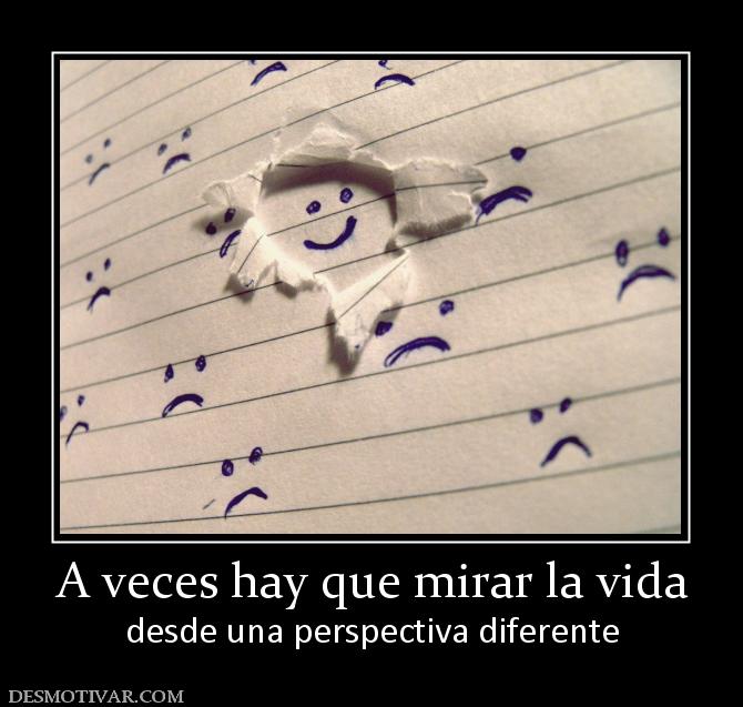A veces hay que mirar la vida desde una perspectiva diferente