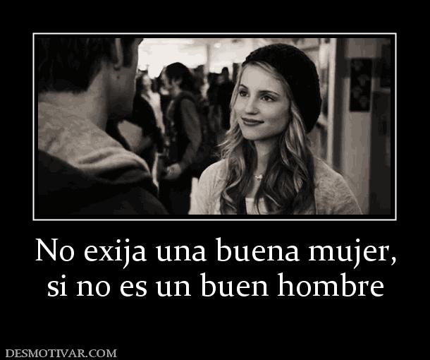 No exija una buena mujer, si no es un buen hombre
