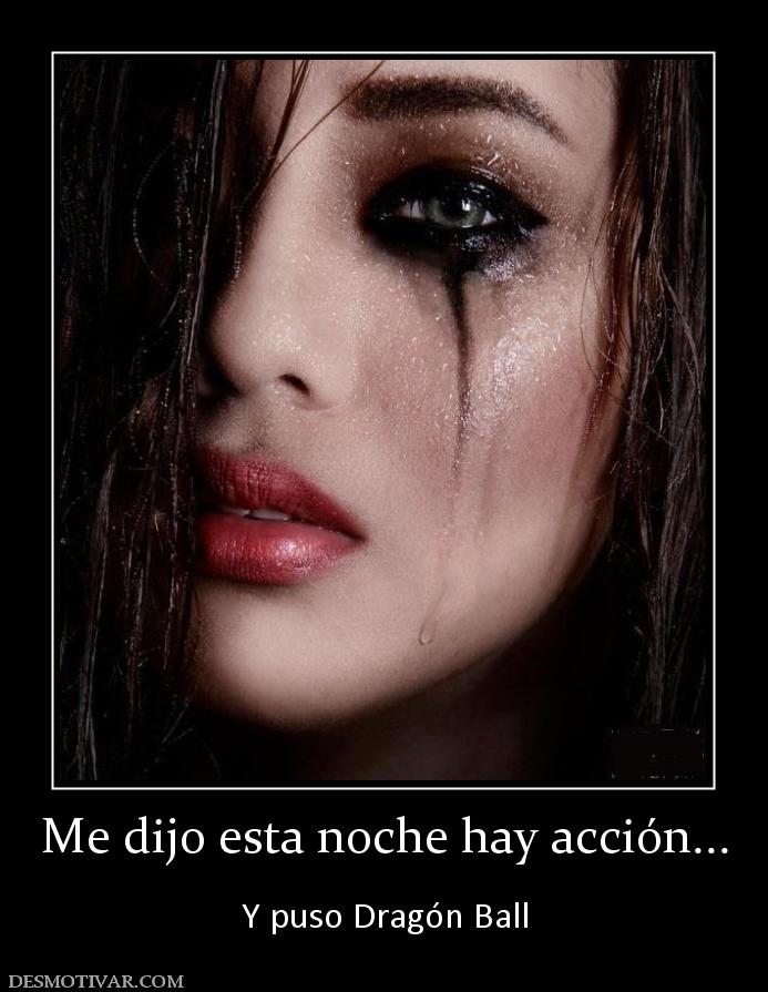 Me dijo esta noche hay acción...  Y puso Dragón Ball
