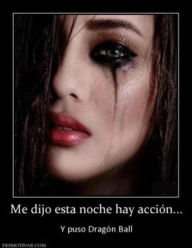 Me dijo esta noche hay acción...  Y puso Dragón Ball