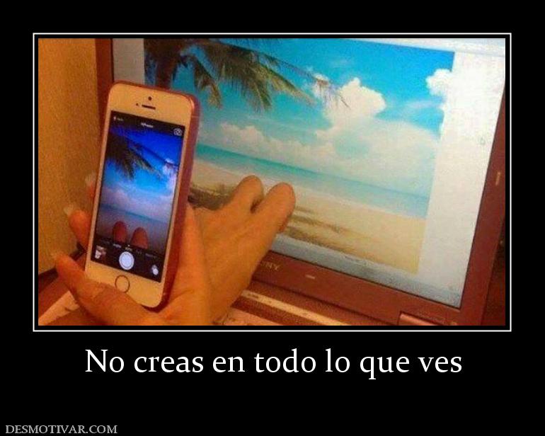 No creas en todo lo que ves