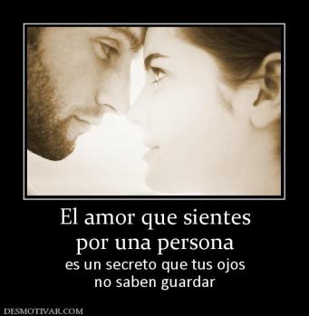 El amor que sientes por una persona es un secreto que tus ojos no saben guardar