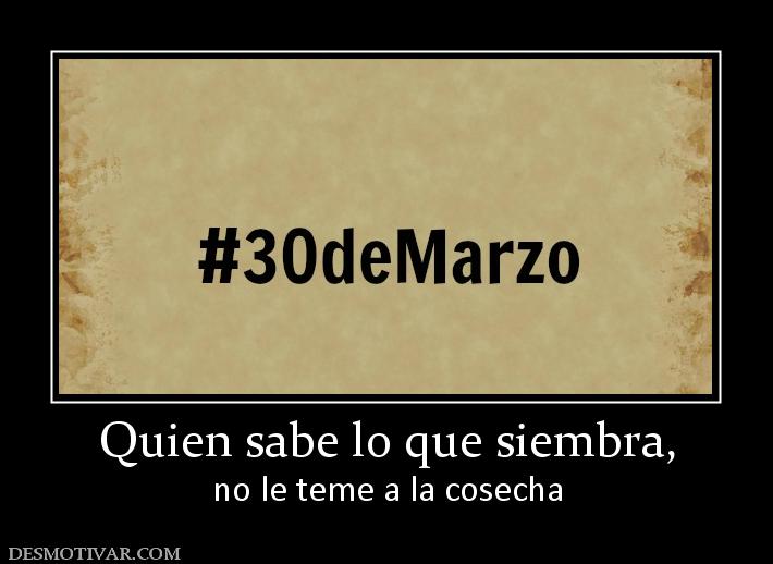 Quien sabe lo que siembra, no le teme a la cosecha