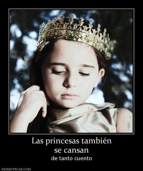 Las princesas también se cansan  de tanto cuento