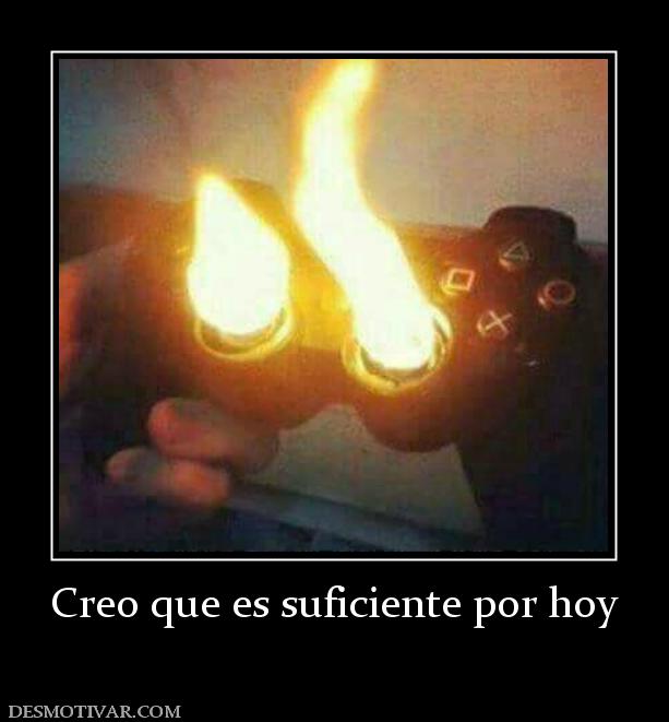 Creo que es suficiente por hoy