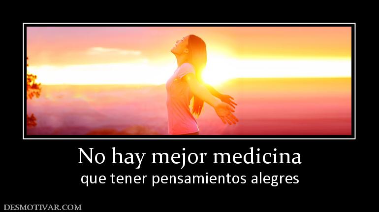 No hay mejor medicina que tener pensamientos alegres