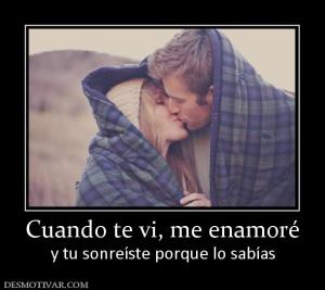 Cuando te vi, me enamoré y tu sonreíste porque lo sabías