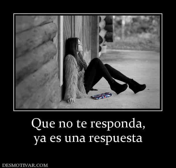 Que no te responda, ya es una respuesta