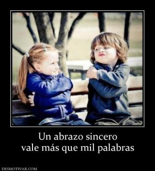 Un abrazo sincero vale más que mil palabras