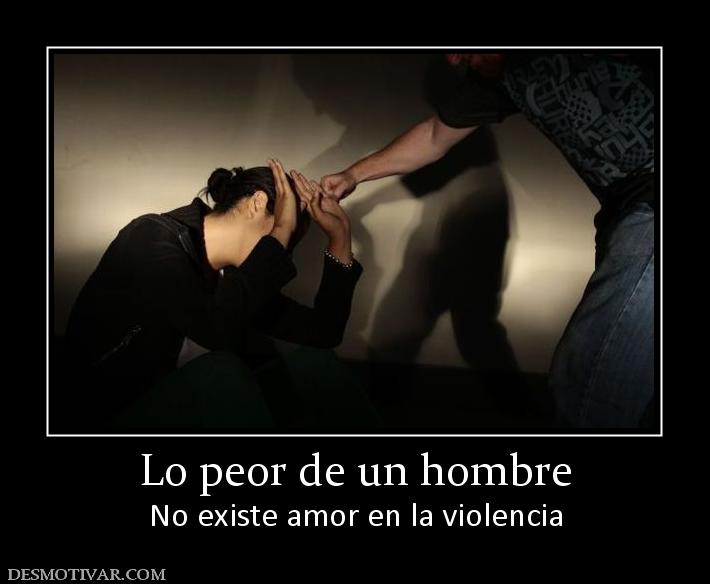 Lo peor de un hombre No existe amor en la violencia