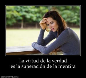 La virtud de la verdad es la superación de la mentira