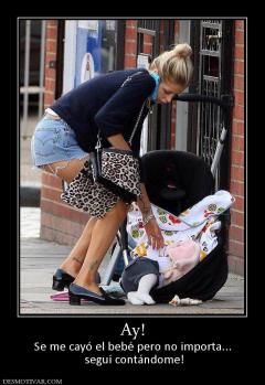 Ay! Se me cayó el bebé pero no importa...  seguí contándome!