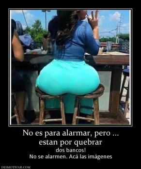 No es para alarmar, pero ... estan por quebrar dos bancos! No se alarmen. Acá las imágenes