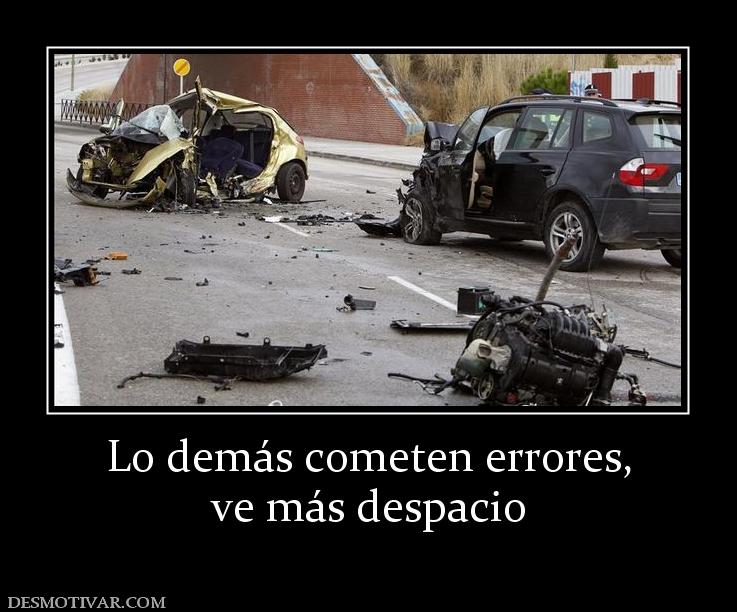 Lo demás cometen errores, ve más despacio