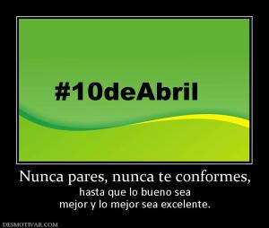 Nunca pares, nunca te conformes, hasta que lo bueno sea mejor y lo mejor sea excelente.