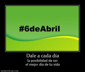 Dale a cada día la posibilidad de ser el mejor día de tu vida