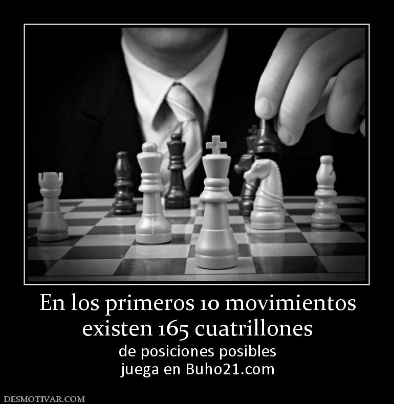 En los primeros 10 movimientos existen 165 cuatrillones de posiciones posibles juega en buho21.org