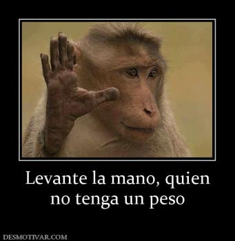 Levante la mano, quien no tenga un peso