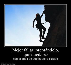 Mejor fallar intentándolo, que quedarse con la duda de que hubiera pasado