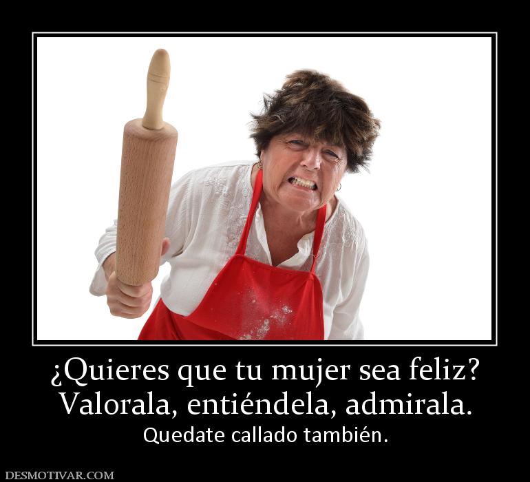 ¿Quieres que tu mujer sea feliz? Valorala, entiéndela, admirala.  Quedate callado también.