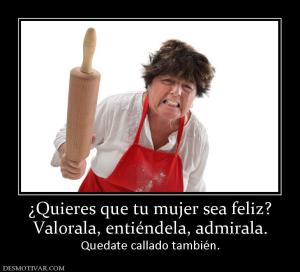 ¿Quieres que tu mujer sea feliz? Valorala, entiéndela, admirala.  Quedate callado también.