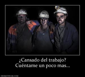 ¿Cansado del trabajo? Cuéntame un poco mas...