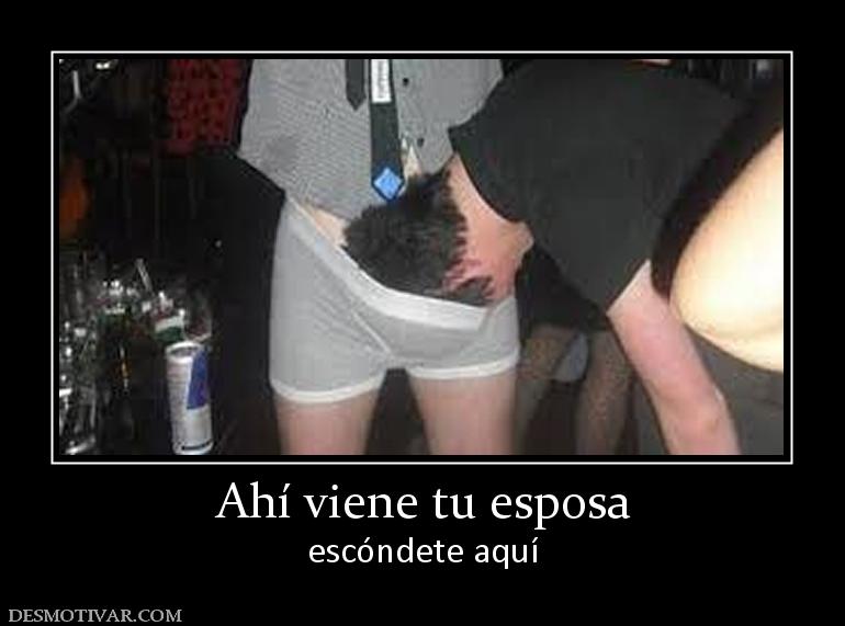 Ahí viene tu esposa escóndete aquí