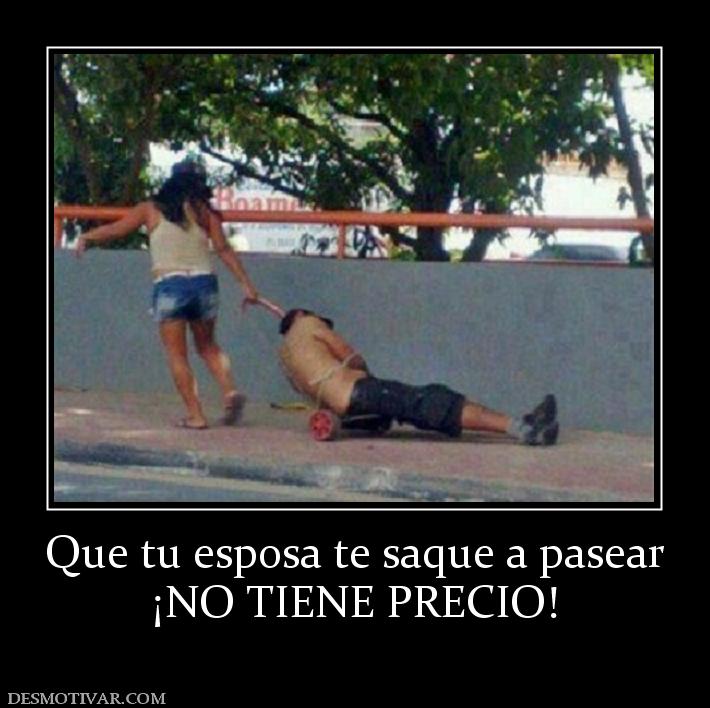 Que tu esposa te saque a pasear ¡NO TIENE PRECIO!