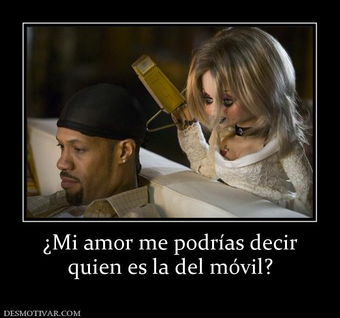 ¿Mi amor me podrías decir quien es la del móvil?