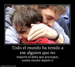 Todo el mundo ha tenido a ese alguien que no importa el daño que provoque, cuesta mucho dejarlo ir