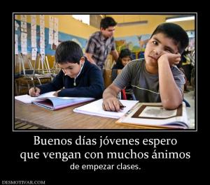 Buenos días jóvenes espero que vengan con muchos ánimos de empezar clases.