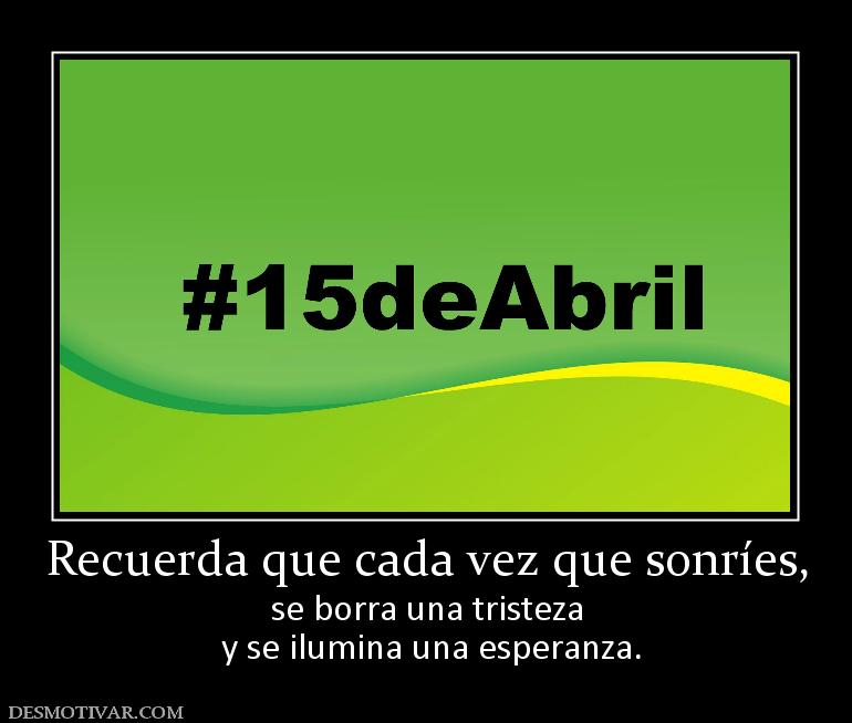 Recuerda que cada vez que sonríes, se borra una tristeza  y se ilumina una esperanza.