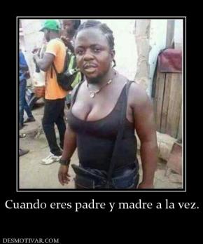 Cuando eres padre y madre a la vez.
