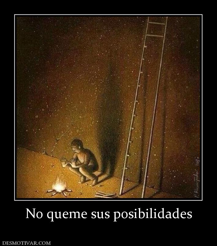 No queme sus posibilidades
