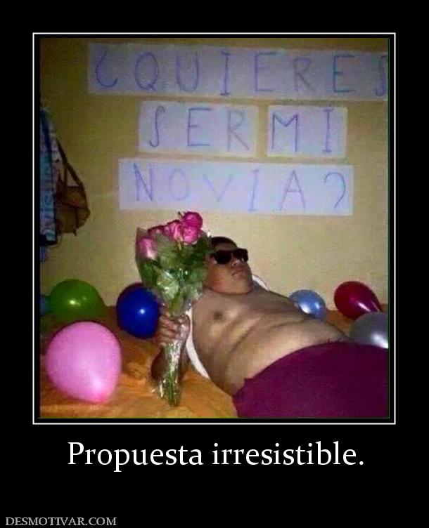 Propuesta irresistible.