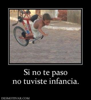 Si no te paso no tuviste infancia.