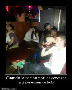 Cuando la pasión por las cervezas está por encima de todo