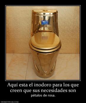 Aquí esta el inodoro para los que creen que sus necesidades son pétalos de rosa.