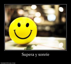 Supera y sonríe