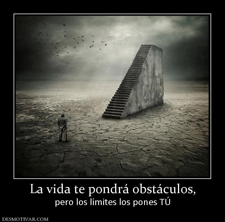 La vida te pondrá obstáculos, pero los límites los pones TÚ