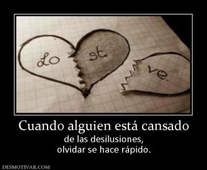 Cuando alguien está cansado de las desilusiones, olvidar se hace rápido.