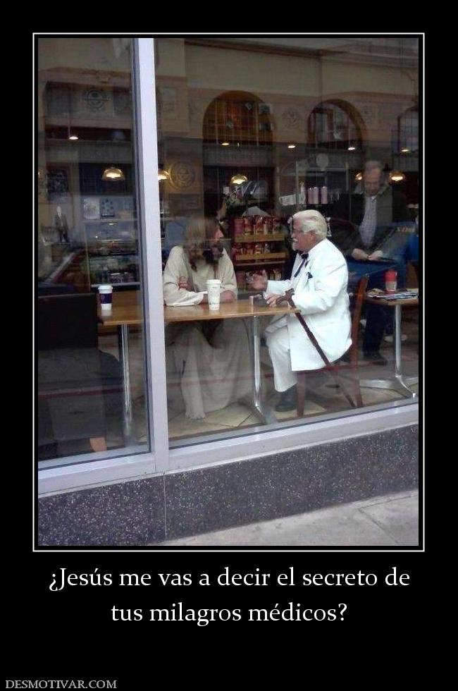 ¿Jesús me vas a decir el secreto de tus milagros médicos?