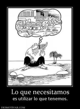 Lo que necesitamos es utilizar lo que tenemos.