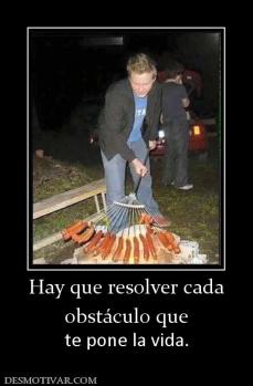 Hay que resolver cada obstáculo que  te pone la vida.
