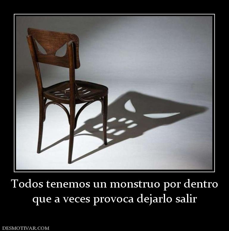 Todos tenemos un monstruo por dentro que a veces provoca dejarlo salir
